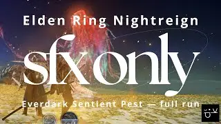 Elden Ring Nightreign: Everdark Sentient Pest Full Run | SFX ONLY - Pure Audio Experience