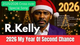 R.KELLY 2025/2026 (NEW YEAR CROSSOVER SPECIAL SONGS) 2026 MY YEAR OF SECOND CHANCE GOSPEL R&B ALBUM