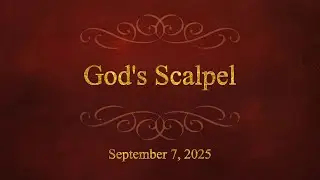 God's Scalpel - September 7, 2025