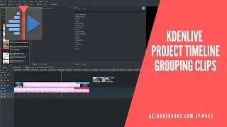 How to Use Project Timelines and Grouping Clips | Kdenlive Tutorial Geekoutdoors.com EP953