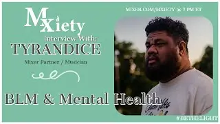 Tyrandice returns to Mxiety - #BLM and Mental Health