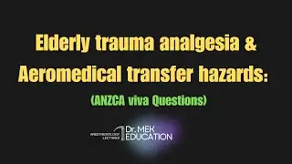 Elderly Trauma Analgesia & Aeromedical Transfer | ANZCA Viva Exam Questions
