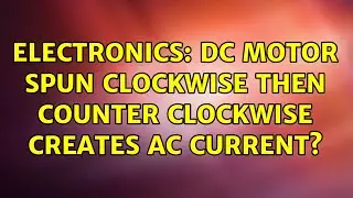 Electronics: DC motor spun clockwise then counter clockwise creates AC current?