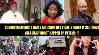 CONGRATULATIONS 2 QMAY MD CHRIS DEY FINALLY MADE IT SAD NEWS YUL&JUJU WORST HAPPEN PA PETE😭‼️
