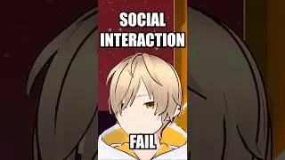 Social Interaction FAIL