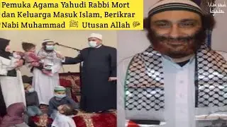 SATU KELUARGA PEMUKA AGAMA YAHUDI MASUK ISLAM, RABBI MORT MUALAF