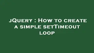 jQuery : How to create a simple setTimeout loop