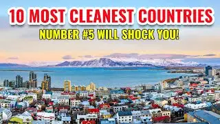 10 Most Cleanest Countries in the World 2025