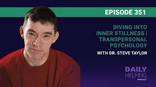 351. Diving into Inner Stillness | Transpersonal Psychology with Dr. Steve Taylor