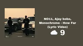 NO11, Ajay bobo, Monochrome  - How Far (Lyric Video)