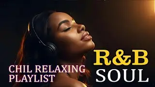 【R&B Soul】Romantic R&B Soul Music &ndash; Relaxing Soulful Mix for Love & Chill Nights