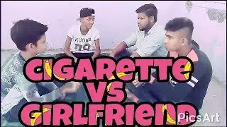 cigarette vs girlfriend (desi dost)😄😄😄
