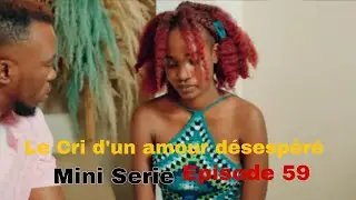 Le cri d'un amour d&eacute;sesp&eacute;r&eacute; mini serie episode 59