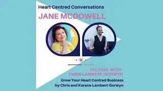 Jane McDowell with Chris Lambert-Gorwyn re 'Grow Your Heart Centred Business' #growthmindset