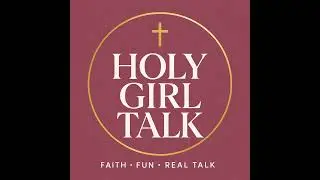 EP05 &mdash; Esther in the Bible: Courage, Calling & Faith | Holy Girl Talk