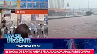 Temporal em SP: Esta&ccedil;&atilde;o de Santo Andr&eacute; fica alagada ap&oacute;s forte chuva | Brasil Urgente