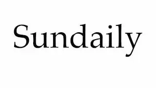 How to Pronounce Sundaily