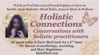 42. Holistic Connections with guest, back for a 2nd time, Katie, Discussing Mary Magdalene & more