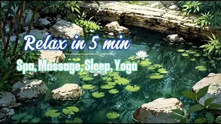Relax in 5 min | Piano & Water Flow | Best BGM Music for Spa, Massage, Deep Sleep, Yoga, Meditation