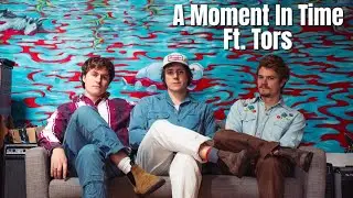 A Moment In Time Ft. Tors