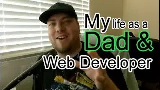 My life as a Dad and a Web Developer