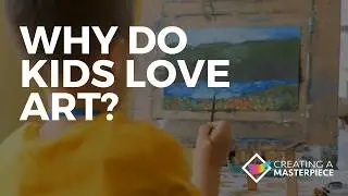 Why Do Kids Love Art?