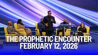 The Prophetic Encounter - February 12, 2026
