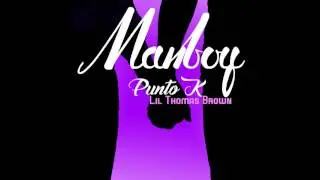 Punto K - Manboy (con Lil Thomas Brown) 💪💪💪