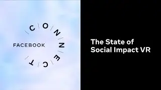 The State of Social Impact VR l Facebook Connect