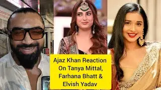 Ajaz Khan Reaction On Bigg Boss 19 Winner Gaurav & Slams Farhana Bhatt,Tanya Mittal & Elvish Yadav 
