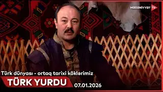 Türk yurdu - Türk dünyası - ortaq tarixi köklərimiz | 07.01.2026