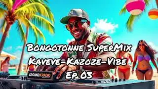 Bongotonne SuperMix Kaveve-Arbantone-Vibe Ep 03