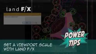 Power Tip: Set a Viewport Scale with Land F/X