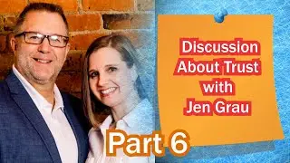 Discussion About Trust with Jen Grau Part 6