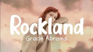 Rockland - Gracie Abrams (Lyric Video)