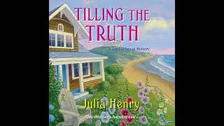 Tilling the Truth by Julia Henry | Full Audiobook