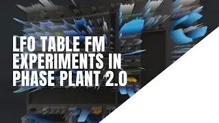 LFO Table FM Experiments In Phase Plant 2.0
