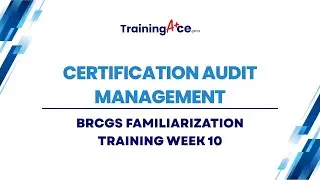 BRCGS Familiarization Training &ndash; Week 10: Certification Audit Management