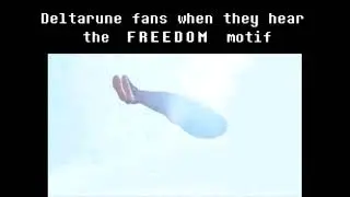 Deltarune Fans when they hear the FREEDOM leitmotif [🎶Creative Freedom EMEIfied]