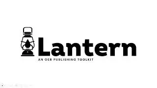 Introducing Lantern: A multiformat OER Publishing Tool- Shared Screen Only