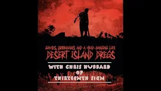 Desert Island Dregs: Chris Hubbard of Thirteenth Sign!