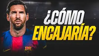 ASÍ ENCAJARIA LEO MESSI EN EL BARÇA DE FLICK