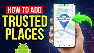 How to Add Trusted Places on Android (Full Tutorial)