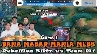 Mas Ade Kena First Blood | Rebellion Blitz vs Team M1 Game 1 | DANA MABAR MANIA MLBB