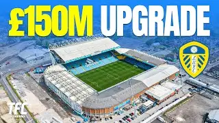 Leeds United&rsquo;s Elland Road &pound;150M Plans Revealed! | TFC Stadiums