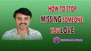 How to stop MISSING someone you LOVE | TAMIL | sreedharan gopal