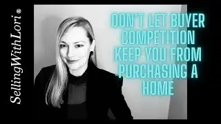 Don&rsquo;t Let Buyer Competition Keep You from Purchasing a Home