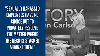 Fox News CEO Roger Ailes Egregiously Uses Forced Arbitration to Silence Sexually Harassed Employees