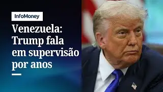Trump diz que supervis&atilde;o da Venezuela pelos EUA pode durar anos | InfoMoney News