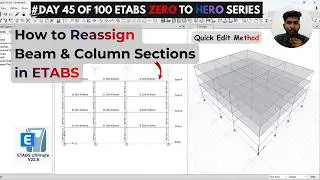 How to Reassign Beam & Column Sections in ETABS (Quick Edit Method)